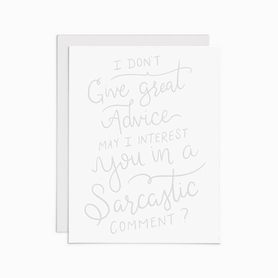 A white card with grey lettering in a mix of block and script fonts that reads "I dont't give great advice may I interest you in a sarcastic comment?" 